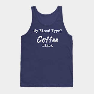 My blood type? Coffee Black Tank Top